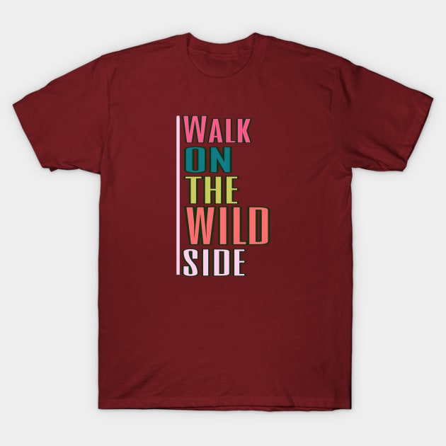 walk on the wild side T-Shirt by Gamoreza Dreams